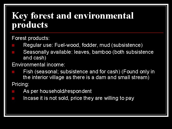 Key forest and environmental products Forest products: n Regular use: Fuel-wood, fodder, mud (subsistence)