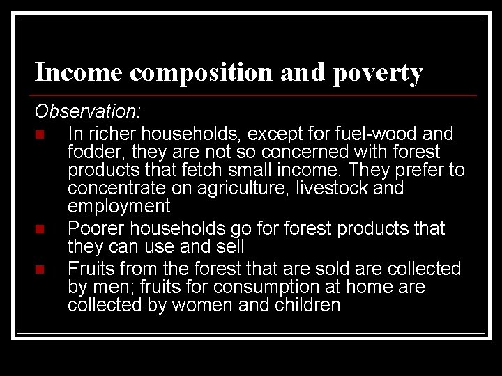 Income composition and poverty Observation: n In richer households, except for fuel-wood and fodder,