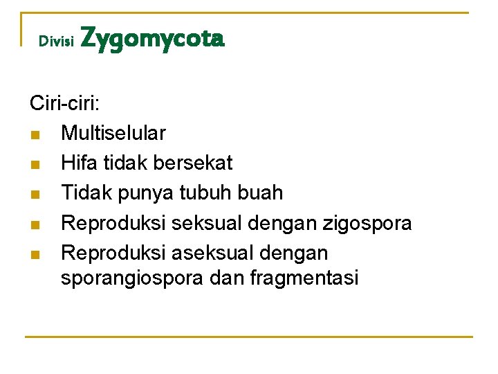 Divisi Zygomycota Ciri-ciri: n Multiselular n Hifa tidak bersekat n Tidak punya tubuh buah