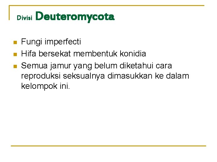 Divisi n n n Deuteromycota Fungi imperfecti Hifa bersekat membentuk konidia Semua jamur yang