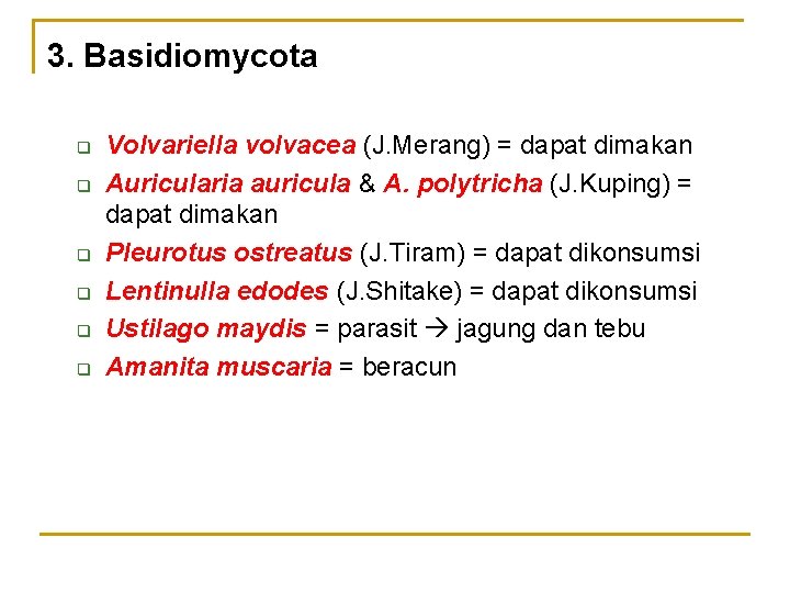 3. Basidiomycota q q q Volvariella volvacea (J. Merang) = dapat dimakan Auricularia auricula