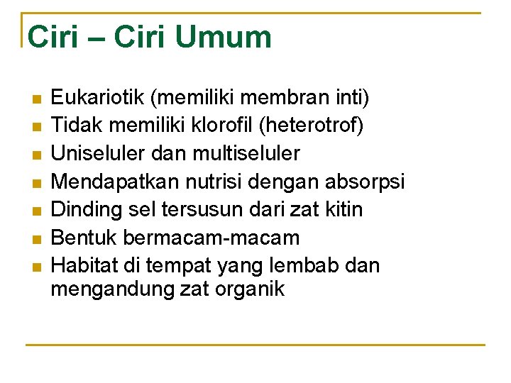 Ciri – Ciri Umum n n n n Eukariotik (memiliki membran inti) Tidak memiliki