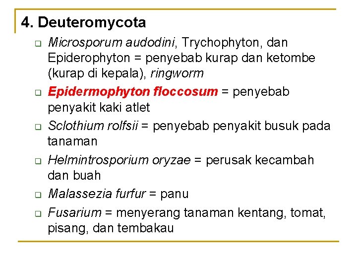 4. Deuteromycota q q q Microsporum audodini, Trychophyton, dan Epiderophyton = penyebab kurap dan