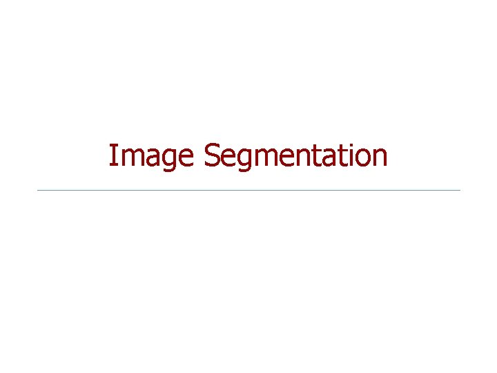 Image Segmentation Examples of grouping in vision http