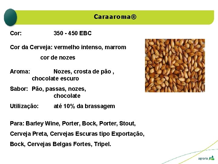 Caraaroma® Cor: 350 - 450 EBC Cor da Cerveja: vermelho intenso, marrom cor de