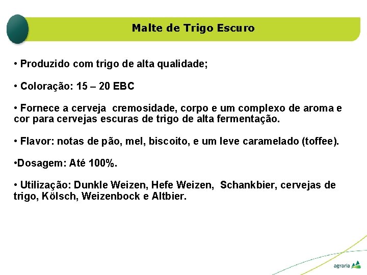 Malte de Trigo Escuro • Produzido com trigo de alta qualidade; • Coloração: 15