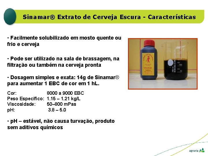 Sinamar® Extrato de Cerveja Escura - Características • Facilmente solubilizado em mosto quente ou