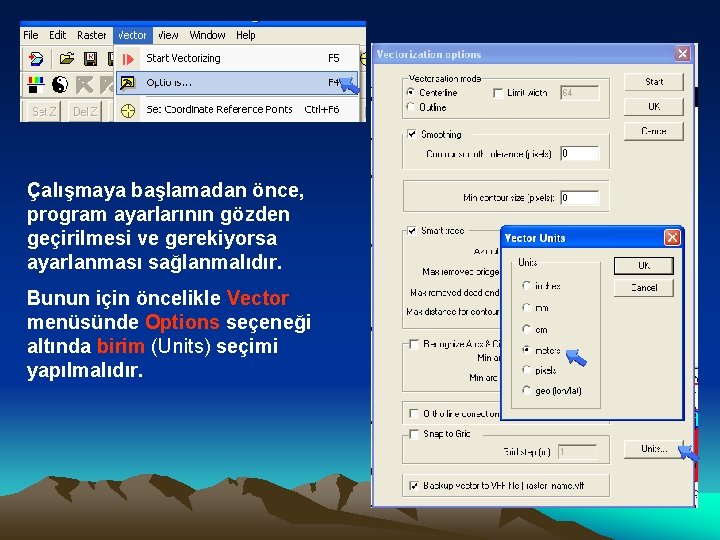 Çalışmaya başlamadan önce, program ayarlarının gözden geçirilmesi ve gerekiyorsa ayarlanması sağlanmalıdır. Bunun için öncelikle