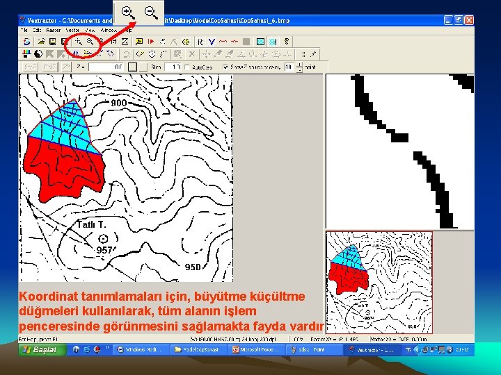 Koordinat tanımlamaları için, büyütme küçültme düğmeleri kullanılarak, tüm alanın işlem penceresinde görünmesini sağlamakta fayda