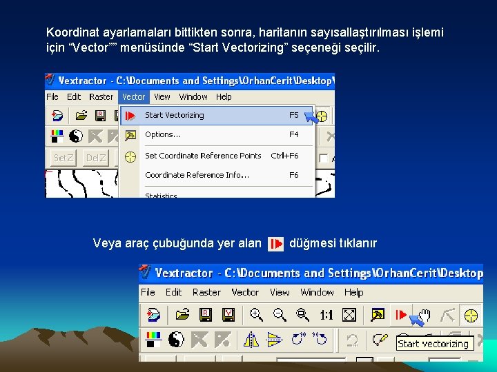 Koordinat ayarlamaları bittikten sonra, haritanın sayısallaştırılması işlemi için “Vector”” menüsünde “Start Vectorizing” seçeneği seçilir.