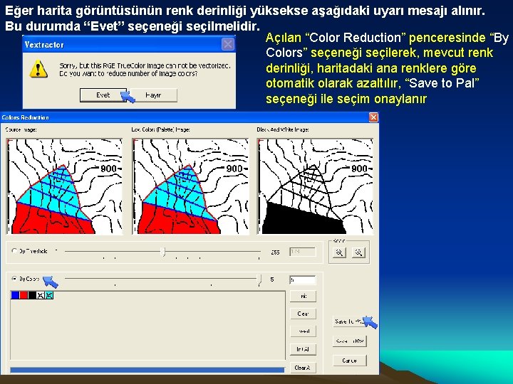 Eğer harita görüntüsünün renk derinliği yüksekse aşağıdaki uyarı mesajı alınır. Bu durumda “Evet” seçeneği