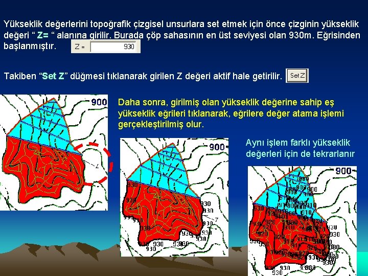 Yükseklik değerlerini topoğrafik çizgisel unsurlara set etmek için önce çizginin yükseklik değeri “ Z=