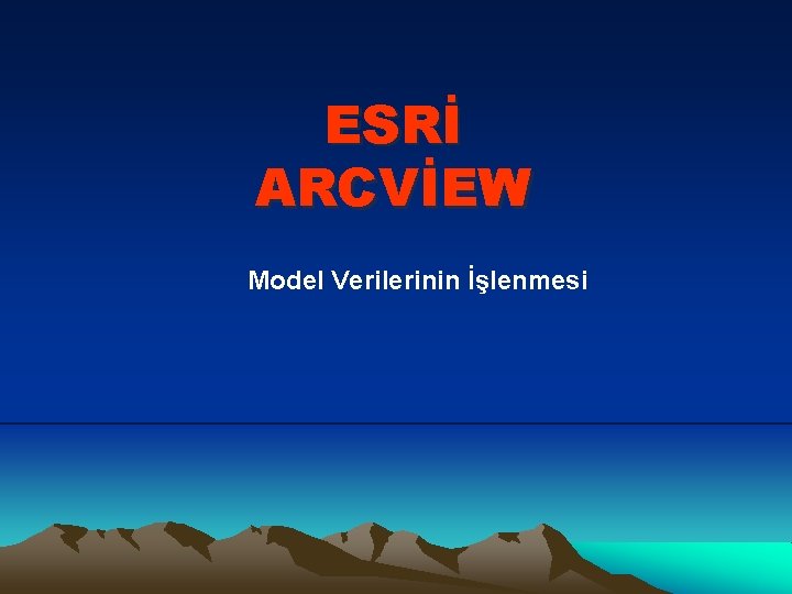 ESRİ ARCVİEW Model Verilerinin İşlenmesi 