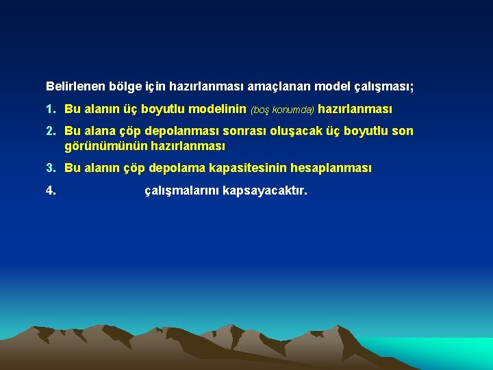 Belirlenen bölge için hazırlanması amaçlanan model çalışması; 1. Bu alanın üç boyutlu modelinin (boş