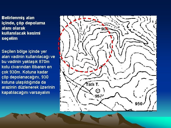 Belirlenmiş alan içinde, çöp depolama alanı olarak kullanılacak kesimi seçelim Seçilen bölge içinde yer