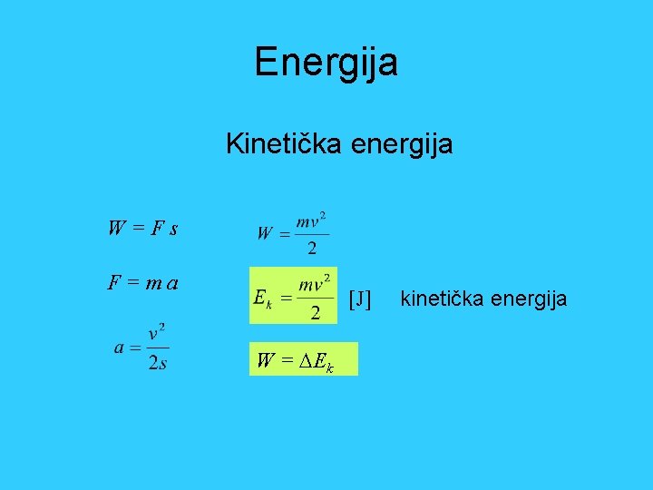Energija Kinetička energija W=Fs F=ma [J] W = Ek kinetička energija 