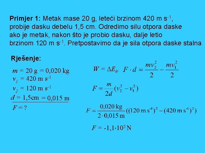 Primjer 1: Metak mase 20 g, leteći brzinom 420 m s-1, probije dasku debelu