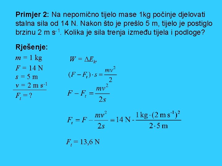 Primjer 2: Na nepomično tijelo mase 1 kg počinje djelovati stalna sila od 14