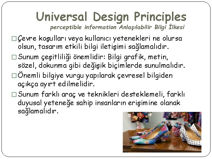 Universal Design Principles perceptible information Anlaşılabilir Bilgi İlkesi � Çevre koşulları veya kullanıcı yetenekleri