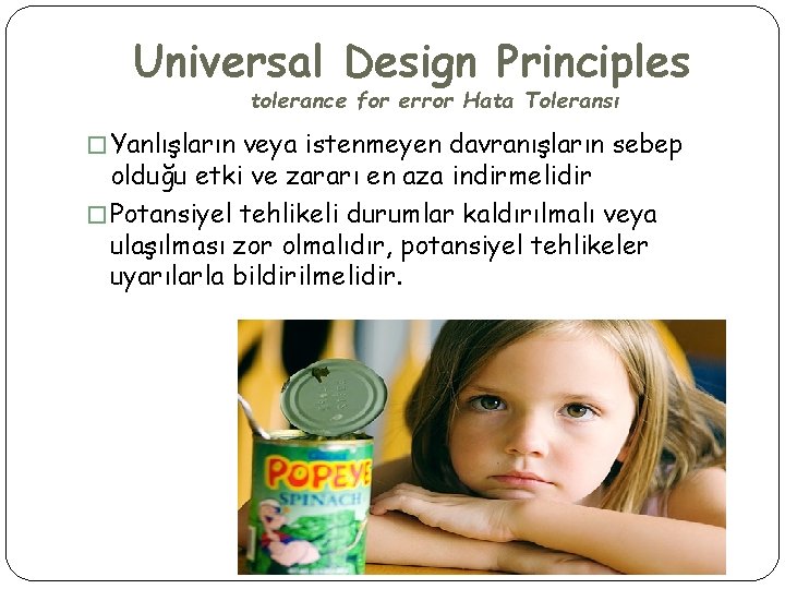 Universal Design Principles tolerance for error Hata Toleransı � Yanlışların veya istenmeyen davranışların sebep