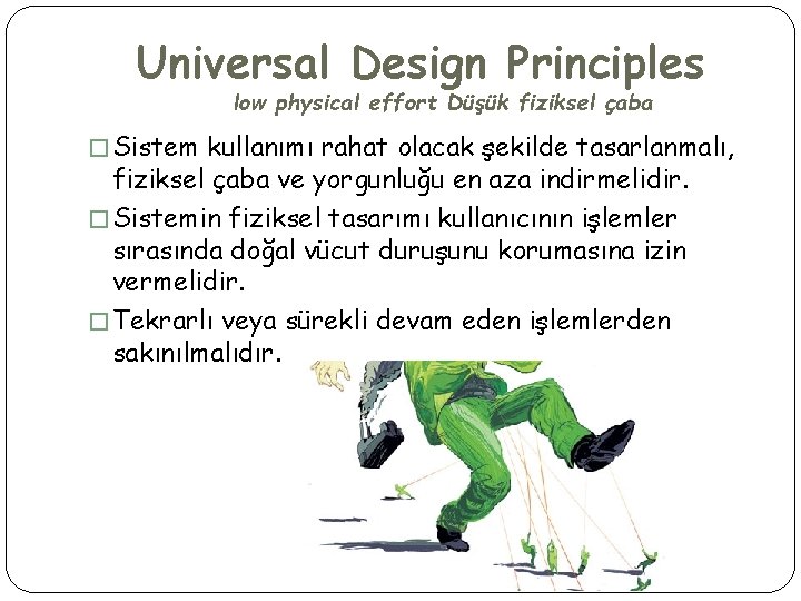 Universal Design Principles low physical effort Düşük fiziksel çaba � Sistem kullanımı rahat olacak