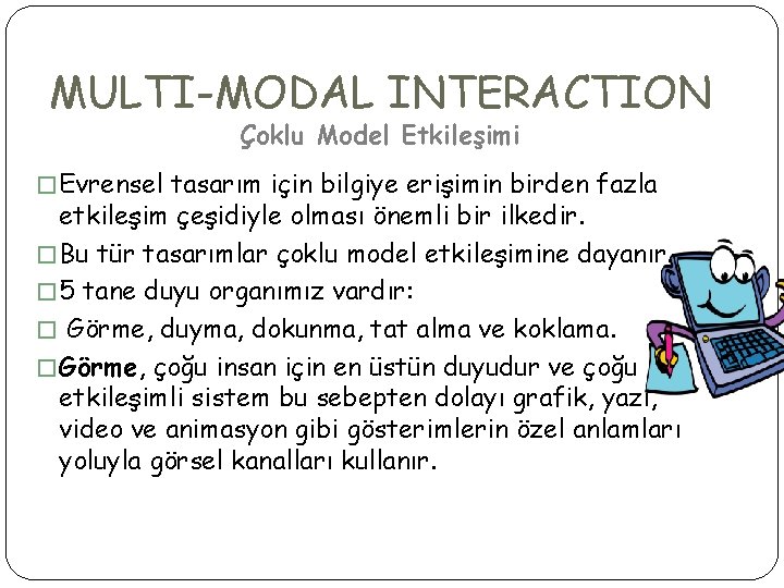 MULTI-MODAL INTERACTION Çoklu Model Etkileşimi � Evrensel tasarım için bilgiye erişimin birden fazla etkileşim