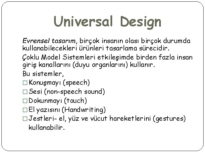 Universal Design Evrensel tasarım, birçok insanın olası birçok durumda kullanabilecekleri ürünleri tasarlama sürecidir. Çoklu