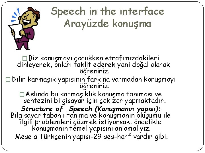 Speech in the interface Arayüzde konuşma � Biz konuşmayı çocukken etrafımızdakileri dinleyerek, onları taklit