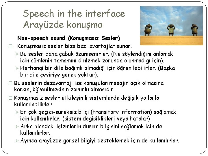 Speech in the interface Arayüzde konuşma Non-speech sound (Konuşmasız Sesler) � Konuşmasız sesler bize
