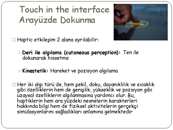 Touch in the interface Arayüzde Dokunma � Haptic etkileşim 2 alana ayrılabilir: Ø Deri