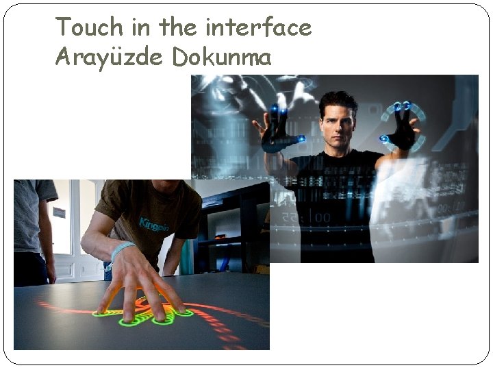 Touch in the interface Arayüzde Dokunma 