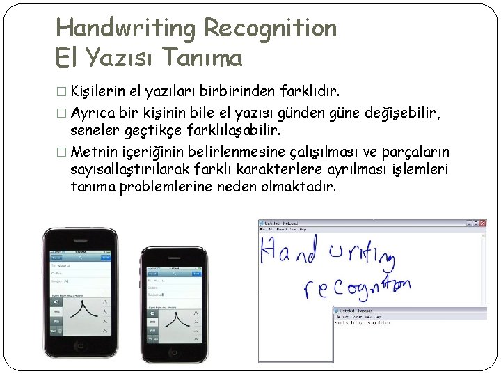 Handwriting Recognition El Yazısı Tanıma � Kişilerin el yazıları birbirinden farklıdır. � Ayrıca bir
