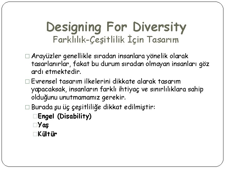 Designing For Diversity Farklılık-Çeşitlilik İçin Tasarım � Arayüzler genellikle sıradan insanlara yönelik olarak tasarlanırlar,