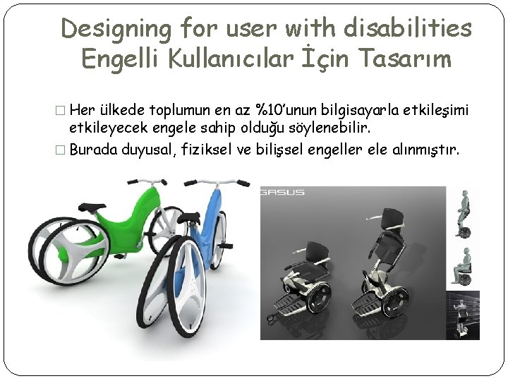 Designing for user with disabilities Engelli Kullanıcılar İçin Tasarım � Her ülkede toplumun en