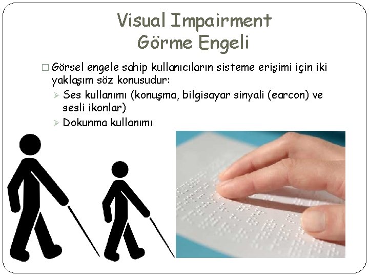 Visual Impairment Görme Engeli � Görsel engele sahip kullanıcıların sisteme erişimi için iki yaklaşım