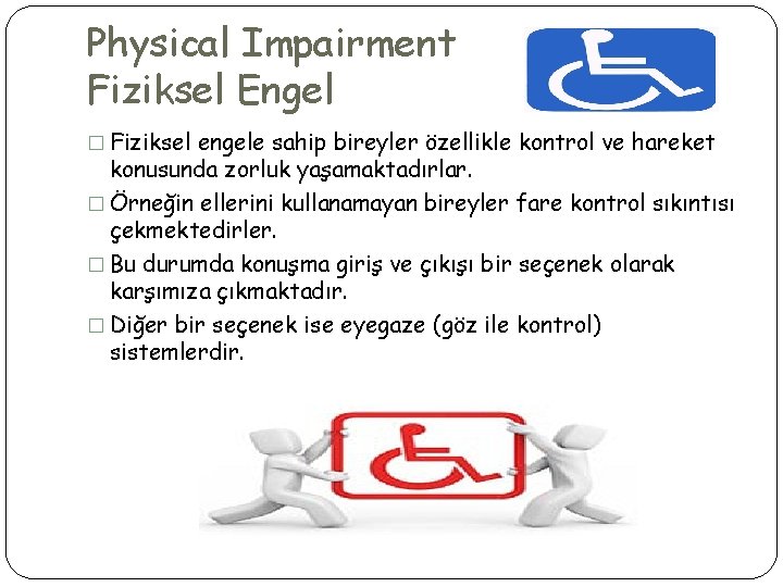 Physical Impairment Fiziksel Engel � Fiziksel engele sahip bireyler özellikle kontrol ve hareket konusunda