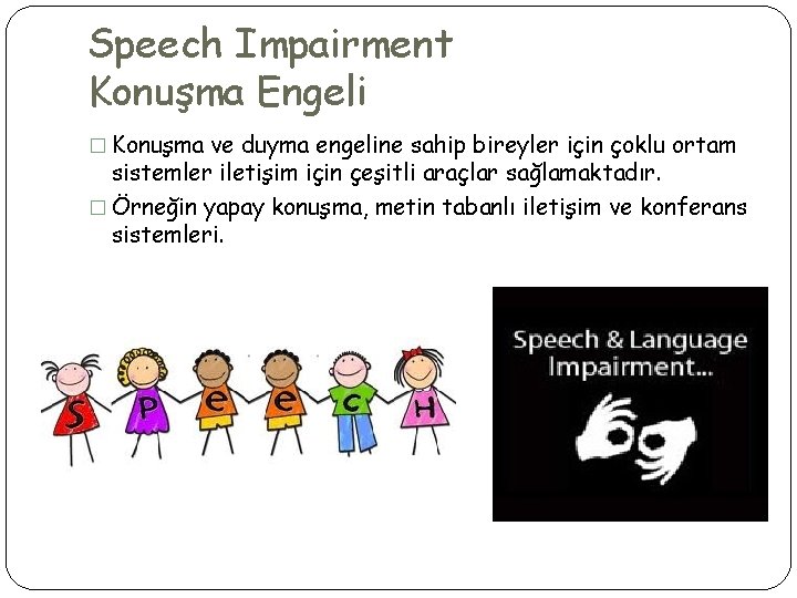 Speech Impairment Konuşma Engeli � Konuşma ve duyma engeline sahip bireyler için çoklu ortam