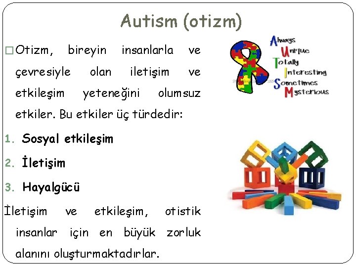 Autism (otizm) � Otizm, bireyin çevresiyle etkileşim olan insanlarla ve iletişim ve yeteneğini olumsuz