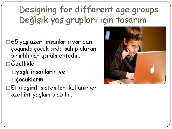 Designing for different age groups Değişik yaş grupları için tasarım � 65 yaş üzeri