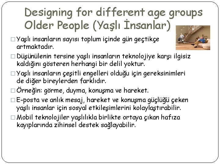 Designing for different age groups Older People (Yaşlı İnsanlar) � Yaşlı insanların sayısı toplum