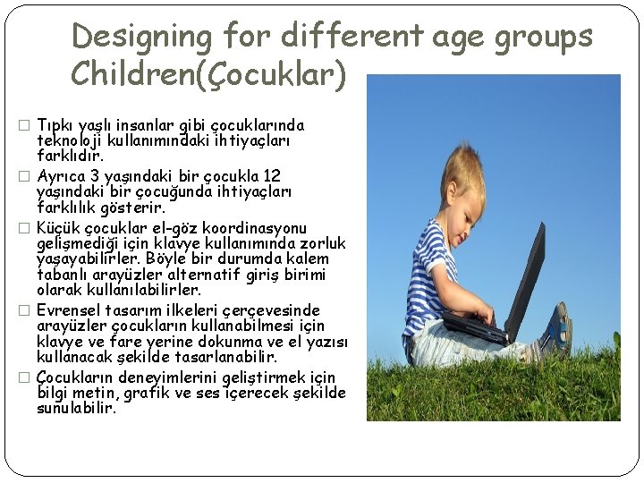 Designing for different age groups Children(Çocuklar) � Tıpkı yaşlı insanlar gibi çocuklarında � �