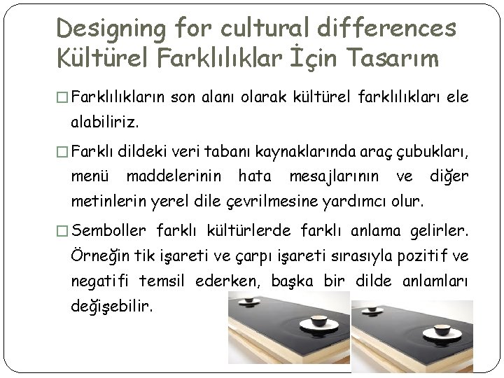 Designing for cultural differences Kültürel Farklılıklar İçin Tasarım � Farklılıkların son alanı olarak kültürel