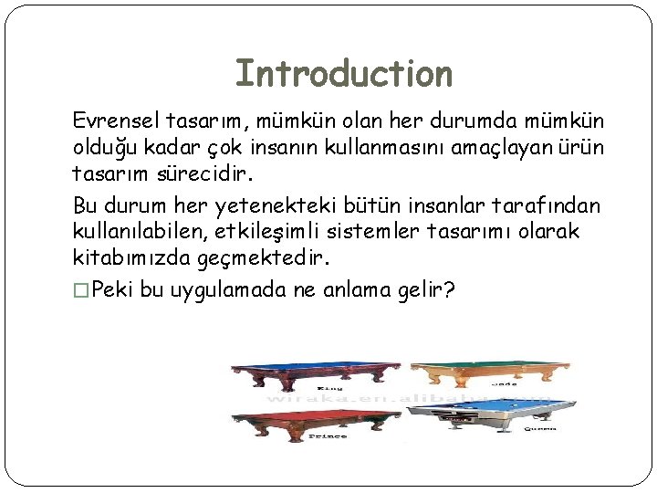 Introduction Evrensel tasarım, mümkün olan her durumda mümkün olduğu kadar çok insanın kullanmasını amaçlayan