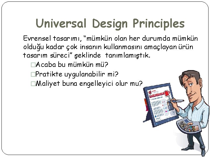 Universal Design Principles Evrensel tasarımı, “mümkün olan her durumda mümkün olduğu kadar çok insanın