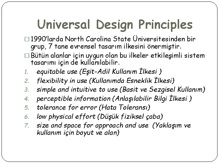 Universal Design Principles � 1990’larda North Carolina State Üniversitesinden bir grup, 7 tane evrensel