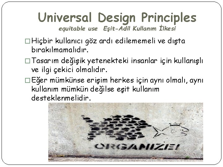 Universal Design Principles equitable use Eşit-Adil Kullanım İlkesi � Hiçbir kullanıcı göz ardı edilememeli