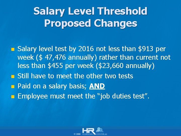 Salary Level Threshold Proposed Changes n n Salary level test by 2016 not less