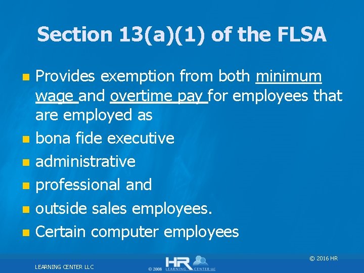 Section 13(a)(1) of the FLSA n n n Provides exemption from both minimum wage