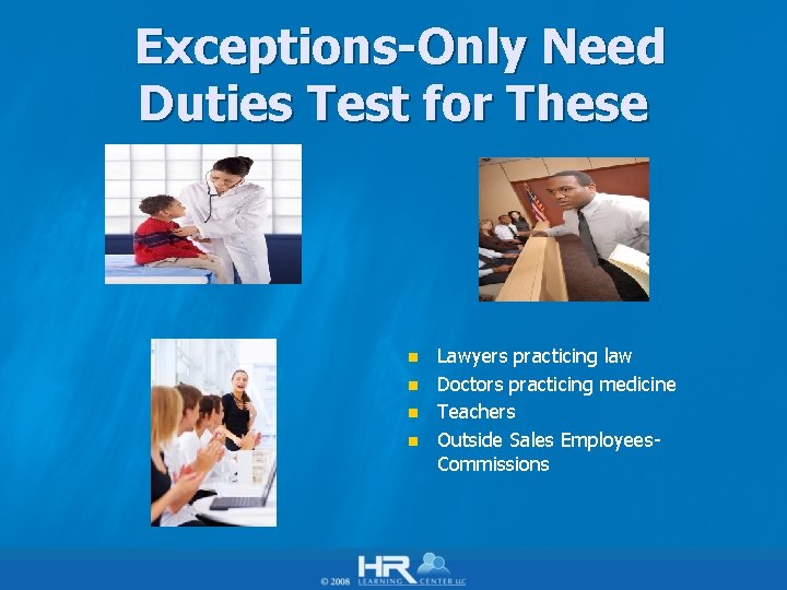 Exceptions-Only Need Duties Test for These n n Lawyers practicing law Doctors practicing medicine