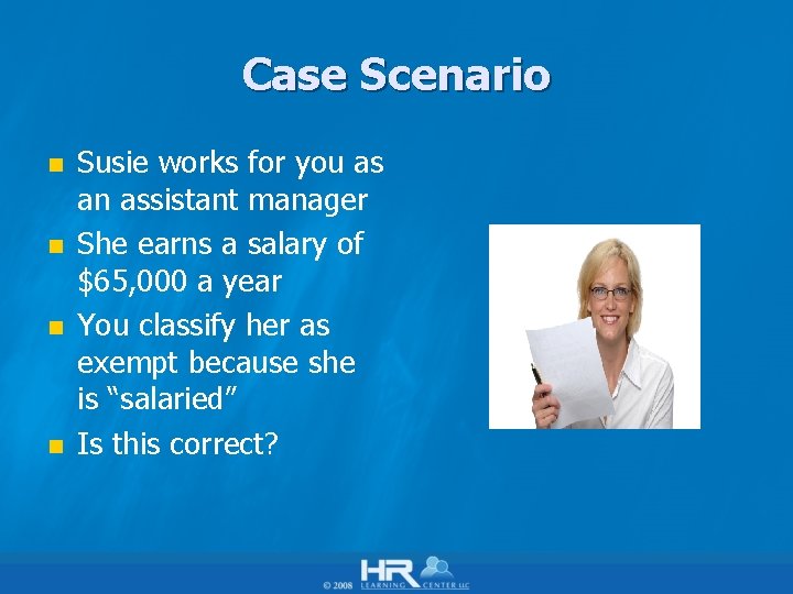 Case Scenario n n Susie works for you as an assistant manager She earns